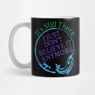 I Don't Believe It Anymore Mug